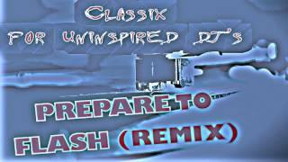 Classix For UNINSPIRED DJS - PREPARE TO FLASH Remix