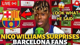 URGENT NICO WILLIAMS SURPRISES THE BARCELONA FANS LOOK WHAT HE SAID BARCELONA NEWS TODAY