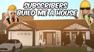 Letting My SUBSCRIBERS Build Me A HOUSE In BLOXBURG