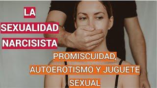 LA SEXUALIDAD NARCISISTA  PROMISCUIDAD AUTO EROTISMO Y JUGUETE SEXUAL.