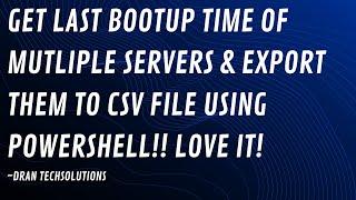 Export the LAST BOOT UP TIME of MULTIPLE Windows Servers using PowerShell