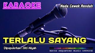 TERLALU SAYANG Nada Cewek -Siti Aliyah- KARAOKE