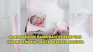 40 RANGKAIAN NAMA BAYI PEREMPUAN ISLAMI TERBAIK 3 KATA  BESERTA ARTINYA