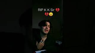 RIP K K Sir   K K Death 