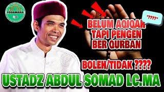 Belum Aqiqah tapi Pengen Ber Qurban - Ustadz Abdul Somad Lc.MA