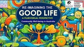 Re imagining the Good Life   A Pluriversal Perspective on Community Well being in Australia