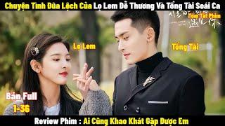 Review Phim Ai Cũng Khao Khát Gặp Được Em  Full 1-36  Tóm Tắt Phim Everyone Wants To Meet You