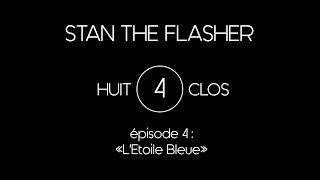 Stan The Flasher - Huit Clos Live - Episode 4 LEtoile Bleue Official HD