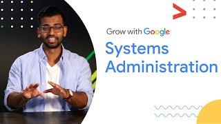 What is a System Administrator?  Google IT Support Certificate