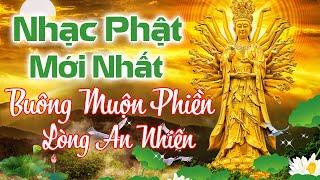 Nhạc Phật Giáo Chọn Lọc Đặc Sắc Hay Nhất - Nhạc Phật Nghe Để Xua Tan Muộn Phiền Lòng An Nhiên Hơn