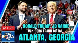 LIVE Donald Trump & JD Vance vận động tranh cử tại tiểu bang chiến trường Georgia TP Atlanta