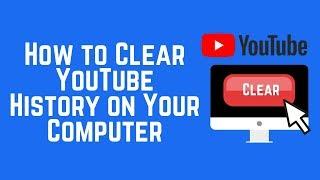 How to Clear YouTube History on Any Computer