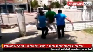 Psikolojik Sorunu Olan Eski Asker Allah Allah diyerek İmama Ve Cemaate Saldırdı