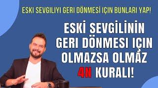 ESKİ SEVGİLİYİ  GERİ DÖNDÜRMEK İÇİN OLMAZSA OLMAZ 4 KURAL 4 N Kuralı...