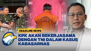 KPK Memastikan Jalin Kerja Sama dengan TNI Dalam Kasus Kabasarnas