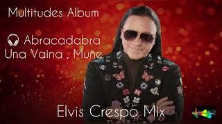 Multitudes Álbum  - Elvis Crespo.                       Abracadabra   Una Vaina  Muñe