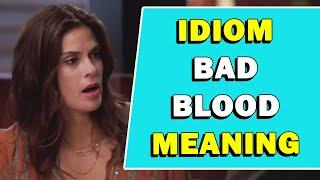 Idiom Bad Blood Meaning