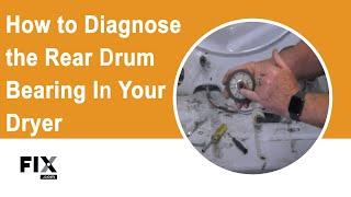 DRYER REPAIR How to Diagnose the Rear Drum Bearing on Your Dryer  FIX.com