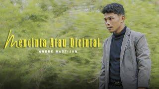 ANDRE MASTIJAN - MENCINTA ATAU DICINTAI OFFICIAL MUSIC VIDEO