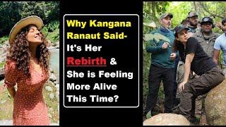 Why Kangana Ranaut Said- Its Her Rebirth & She is Feeling More Alive This Time?