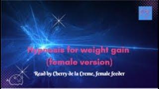 Hypnosis for weight gain female version. Feeding encouragement for greedy women who want to gain