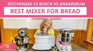 KitchenAid vs  Bosch vs  Ankarsrum Best Mixer for Bread Dough