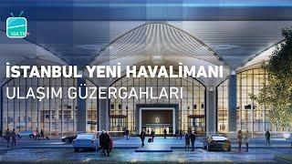 İstanbul Yeni Havalimanı Ulaşım Güzergahları  Transportation Routes of İstanbul New