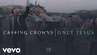 Casting Crowns - Only Jesus Official Music Video