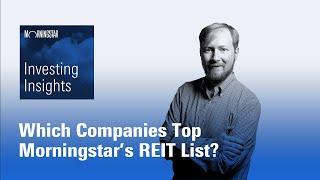 Investing Insights Which Companies Top Morningstar’s REIT List?