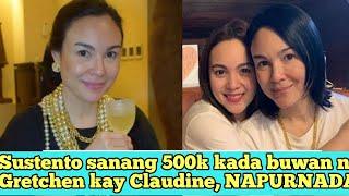 Sustento sanang 500k kada buwan ni Gretchen kay Claudine Itinigil na  Everyday News