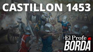 EL FIN DE LA GUERRA DE LOS 100 AÑOS - LA BATALLA DE CASTILLON Y LA DERROTA  DE INGLATERRA