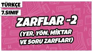 7. Sınıf Türkçe - Zarflar -2 Yer Yön Miktar ve Soru Zarfları  2022