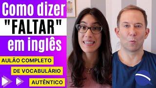 Como dizer faltar em inglês Aulão completo de vocabulário autêntico