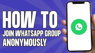 How to Join WhatsApp Group Anonymously 2024