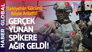 Yunan Spikeri Yıkan Gerçek Türkiyenin Gücünü Böyle İtiraf Etti