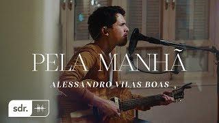 Pela Manhã Clipe Oficial - Alessandro Vilas Boas  Som do Reino