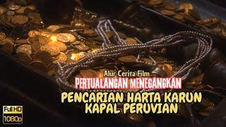 PENCARIAN  HARTA KARUN KAPAL PERUVIAN Alur Cerita Film