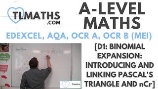 A-Level Maths D1-01 Binomial Expansion Introducing and Linking Pascal’s Triangle and nCr