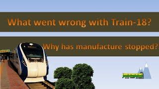 Train 18  why manufacture stopped  drawbacks and flaws what went wrong?