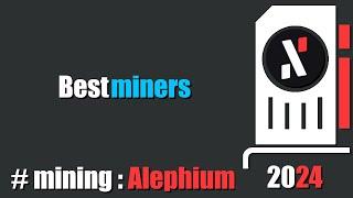 QUICK LOOK Best miners 2024 - mining #Alephium