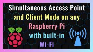 Simultaneous Access Point and Client Mode on any Raspberry Pi with built-in Wi-Fi