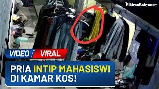 Viral Video Pria Terekam CCTV Intip Mahasiswi yang Tidur di Kosan Netizen Idaman Polsek