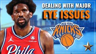 Joel Embiid Dealing With SIGNIFICANT Eye Issues…  Knicks News