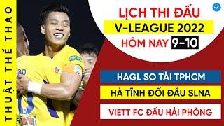 Lịch thi đấu và nhận định bóng đá V-League 2022 hôm nay 9-10  HAGL vs TPHCM Viettel vs Hải Phòng