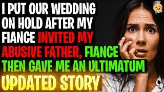 I Put Our Wedding On Hold After Fiance Invited My Abusive Father Fiance Then Gave An Ultimatum