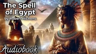 The Spell of Egypt by Robert Hichens - Full Audiobook  Captivating Journey Through Ancient Egypt