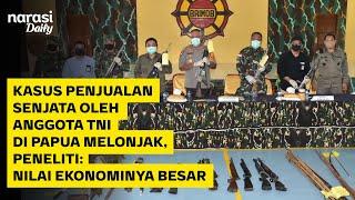 Kasus Penjualan Senjata oleh Anggota TNI di Papua Melonjak  Narasi Daily
