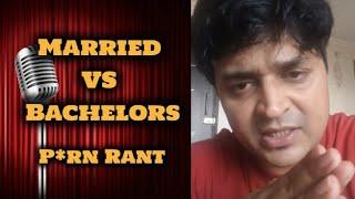 MARRIED vs BACHELORS  PORN  FUNNY RANTS 3.0  VIPUL GOYAL