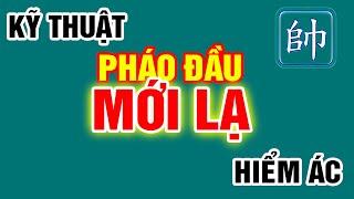 Học Kỹ Thuật Đánh Pháo Đầu Kiểu Mới Đường Cờ Thật Kỳ Diệu