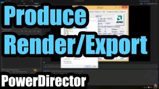 How to Produce ExportRender videos in PowerDirector 15